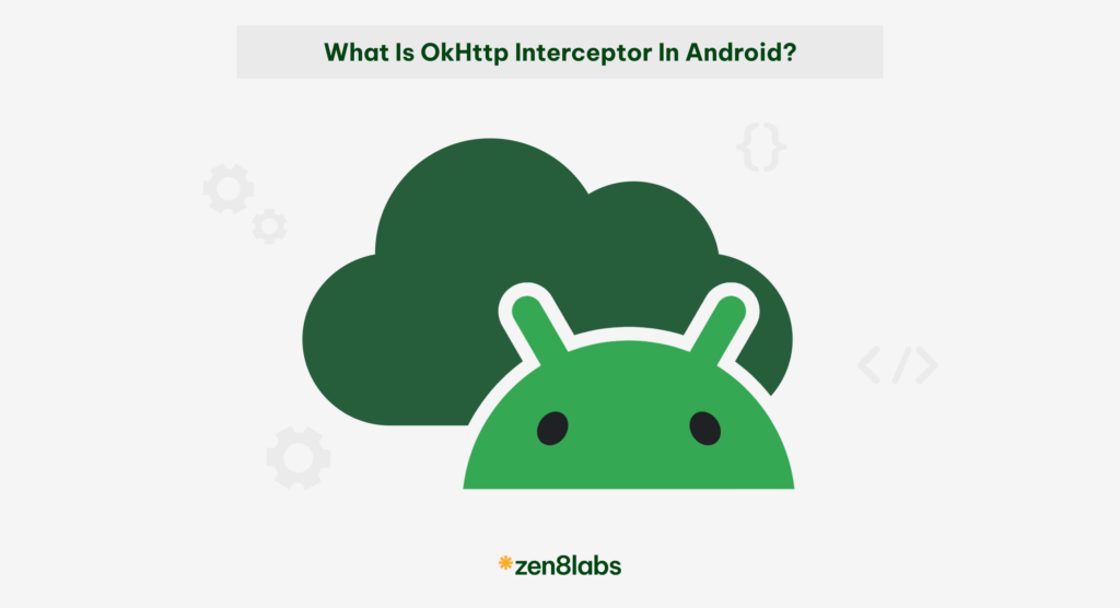 zen8labs what is OkHttp Interceptor in Android